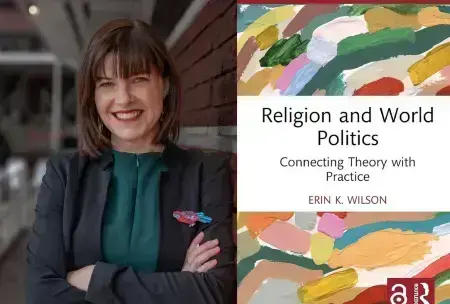 This image features a side-by-side composition showing a professional portrait of author Erin K. Wilson on the left and the front cover of her book on the right. Wilson is smiling with crossed arms against a brick wall, while her book, titled Religion and World Politics: Connecting Theory with Practice, displays colorful, abstract brushstrokes on its top and bottom borders.