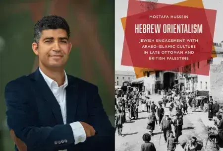 This split-screen graphic features a color portrait on the left of a man with short grey-and-black hair in a dark blazer and white shirt with his arms folded, paired on the right with a book cover titled "Hebrew Orientalism: Jewish Engagement with Arabo-Islamic Culture in Late Ottoman and British Palestine" by Mostafa Hussein, overlaid upon a black-and-white historic street scene.